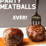 Best Party Meatballs Ever